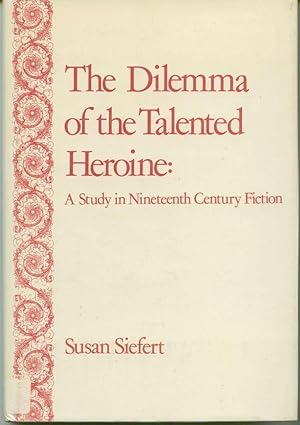 The Dilemma of the Talented Heroine: A Study in Nineteenth Century Fiction