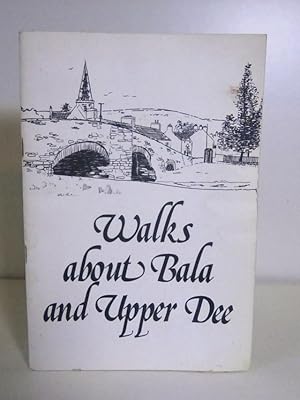 Seller image for Walks About Bala and Upper Dee - 14 selected walks about Bala and the Vale of Ederinion for sale by BRIMSTONES