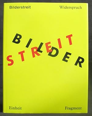 Bilderstreit : Widerspruch, Einheit und Fragment in der Kunst seit 1960