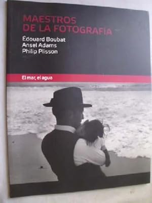 ÉDOUARD BOUBAT, ANSEL ADAMS, PHILIP PLISSON. EL MAR, EL AGUA