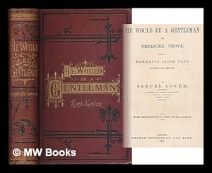 Immagine del venditore per He would be a gentleman : or, treasure trove. Being a romantic Irish tale of the last century / by Samuel Lover. with illustrations on steel by the author venduto da MW Books