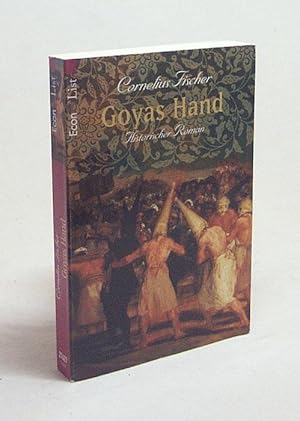 Bild des Verkufers fr Goyas Hand : historischer Roman / Cornelius Fischer zum Verkauf von Versandantiquariat Buchegger