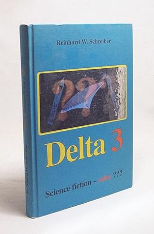 Bild des Verkufers fr Delta 3 : Science-fiction - oder ??? / Reinhard W. Schreiber zum Verkauf von Versandantiquariat Buchegger
