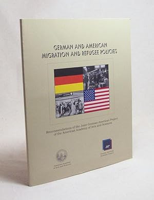 Bild des Verkufers fr German and American migration and refugee policies : recommendations of the joint German-American project of the American Academy of Arts and Sciences / publ. by the American Academy of Arts and Sciences in association with the German-American Academic Council Foundation zum Verkauf von Versandantiquariat Buchegger