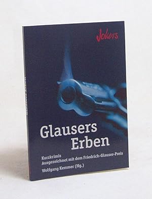 Seller image for Glausers Erben : Kurzkrimis; ausgezeichnet mit dem Friedrich-Glauser-Preis / Wolfgang Kemmer (Hg.). [Die Autoren: Nessa Altura .] for sale by Versandantiquariat Buchegger