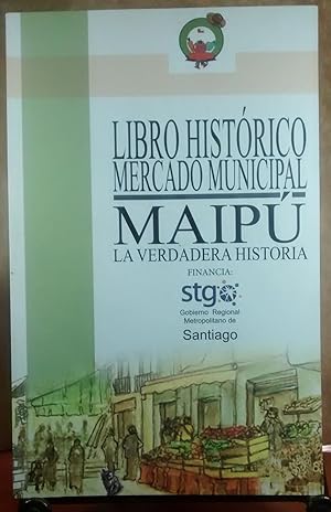 Seller image for Libro histrico Mercado Municipal Maip. La verdadera historia for sale by Librera Monte Sarmiento