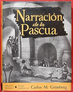 Seller image for Narracin de la Pascua / Original hebraico y traduccin castellana en prosa y verso, prlogo y notas de Carlos M. Grnberg for sale by Lirolay