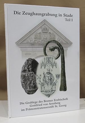 Seller image for Die Zeughausgrabung in Stade. Teil I (alles Erschienene): Die Grablege des Bremer Erzbischofs Gottfried von Arnsberg im Prmonstratenserstift St. Georg. Stade 1998. 4 90 S. mit zahlreichen teils farbigen Abbildungen u. 1 gefalteten Tafel. Illustrierter Orig.-Pappbd. for sale by Dieter Eckert