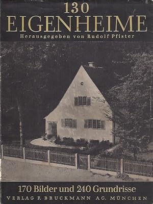 130 EIGENHEIME - Vom großen bis kleinsten Einfamilienhaus - Herausgegeben von Dr. Rudolf Pfister ...