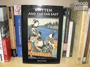 Britten and the Far East: Asian Influences in the Music of Benjamin Britten (Aldeburgh Studies in...