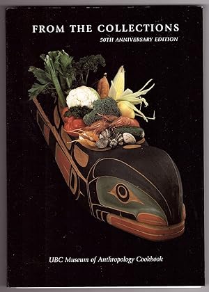 Bild des Verkufers fr FROM THE COLLECTIONS UBC Museum of Anthropology Cookbook, 50th Anniversary Edition, Museum Note #37 zum Verkauf von Ainsworth Books ( IOBA)