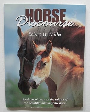 Horse Discourse : A Volume of Verse on the Subject of the Beautiful and Majestic Horse