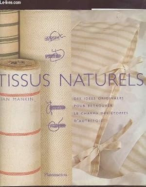 Seller image for TISSUS NATURELS - DES IDEES ORIGINALES POUR RETROUVER LE CHARME DES ETOFFES D'AUTREFOIS. for sale by Le-Livre