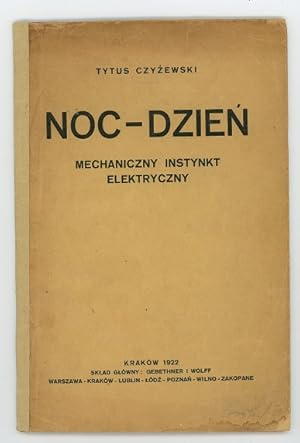 Noc-dzien. Mechaniczny instynkt elektryczny. (Night-Day. The Mechanical Instinct Electrified.