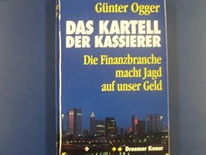 Das Kartell der Kassierer. Die Finanzbranche macht Jagd auf unser Geld.