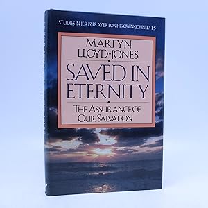 Saved in Eternity: The Assurance of Our Salvation (Studies in Jesus' prayer for His own, John 17)