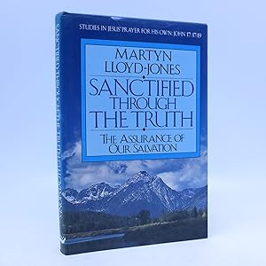 Sanctified Through the Truth: The Assurance of Our Salvation (Studies in Jesus' Prayer for His Ow...