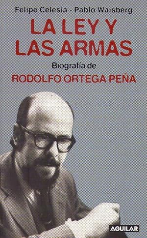 LA LEY Y LAS ARMAS. Biografía de Rodolfo Ortega Peña