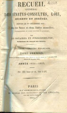 RECUEIL GENERAL DES SENATUS-CONSULTES, LOIS, DECRETS ET ARRETES, DEPUIS LE 1ER DECEMBRE 1852; AVE...