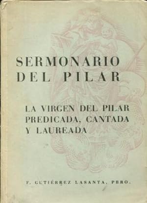 SERMONARIO DE LA VIRGEN DEL PILAR. LA VIRGEN DEL PILAR PREDICADA, CANTADA Y LAUREADA COMO ORIENTE...
