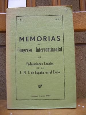 MEMORIAS DEL CONGRESO INTERCONTINENTAL DE FEDERACIONES LOCALES DE LA CNT DE ESPAÑA EN EL EXILIO. ...