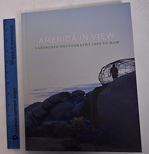 Seller image for America in View: Landscape Photography 1865 to Now for sale by Mullen Books, ABAA