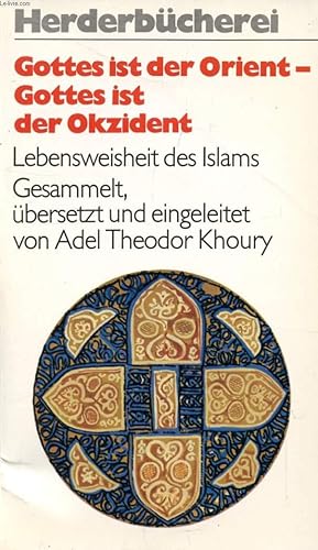 Seller image for GOTTES IST DER ORIENT - GOTTES IST DER OKZIDENT, LEBENSWEISHEIT DES ISLAMS for sale by Le-Livre