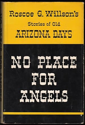 Seller image for No Place for Angels; Roscoe G. Willson's Stories of Old Arizona Days. for sale by James & Mary Laurie, Booksellers A.B.A.A