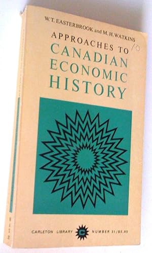 Approaches to Canadian economic history; a selection of essays
