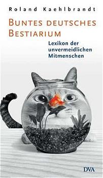 Buntes Deutsches Bestiarium Lexikon der unvermeidlichen Mitmenschen