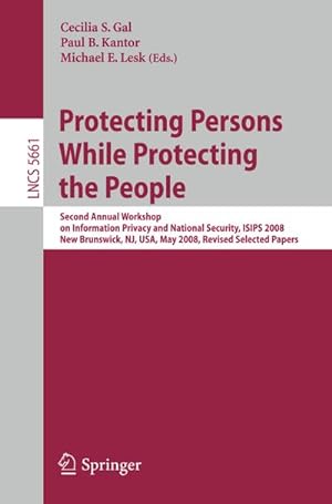 Imagen del vendedor de Protecting Persons While Protecting the People : Second Annual Workshop on Information Privacy and National Security, ISIPS 2008, New Brunswick, NJ, USA, May 12, 2008. Revised Selected Papers a la venta por AHA-BUCH GmbH