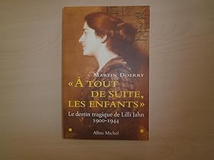 Seller image for A TOUT DE SUITE LES ENFANTS LE DESTIN TRAGIQUE DE LILLI JAHN 1900 1944 for sale by Le temps retrouv