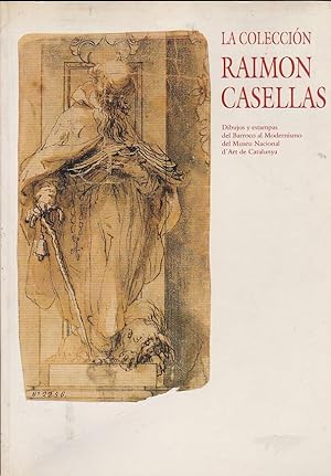 Seller image for La Coleccin Raimon Casellas. Dibujos y estampas del Barroco al Modernismo del Museu Nacional d Art de Catalunya for sale by LIBRERA GULLIVER