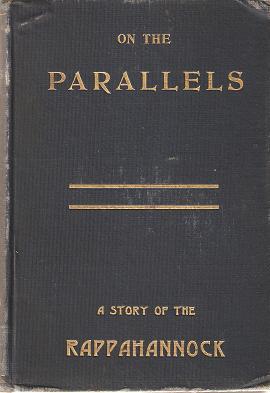 ON THE PARALLELS, OR CHAPTERS OF INNER HISTORY:; A Story of the Rappahannock