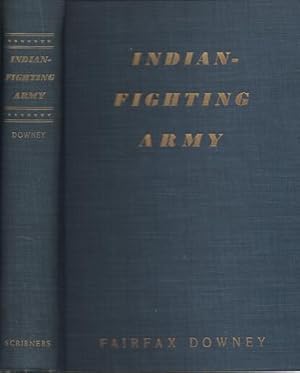 INDIAN-FIGHTING ARMY:; Illustrated from drawings by Frederic Remington, Charles Schreyvogel and R...