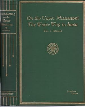 STEAMBOATING ON THE UPPER MISSISSIPPI, THE WATER WAY TO IOWA: Some River History