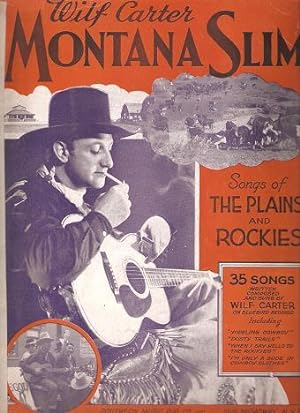 MONTANA SLIM -- SONGS OF THE PLAINS AND ROCKIES:; 35 Songs Written, Composed and Sung by Wilf Carter