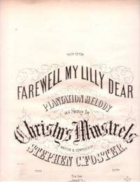 FAREWELL MY LILLY DEAR: Plantation Melody as Sung by Christy's Minstrels. Written & Composed by S...