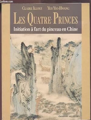 Image du vendeur pour LES QUATRE PRINCES - INITIATION A L'ART DU PINCEAU EN CHINE. mis en vente par Le-Livre