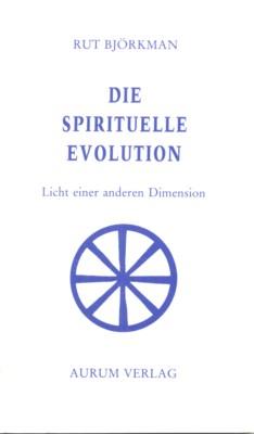 Die spirituelle Evolution : Licht einer anderen Dimension ; [aus Tagebuchblättern].