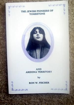 The Jewish Pioneers of Tombstone and Arizona Territory