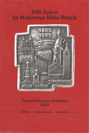 100 Jahre St. Hubertus Köln-Brück : Festschrift zum Jubiläum 1989 : Bilder, Dokumente, Berichte.