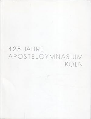 Festschrift zum 125jährigen Bestehen des Apostelgymnasiums.