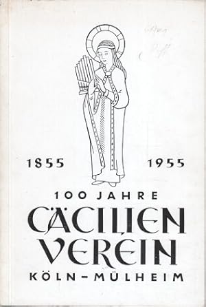 100 Jahre Cäcilienverein Köln-Mülheim 1855 - 1955 - Festschrift Mit einem Querschnitt durch die M...