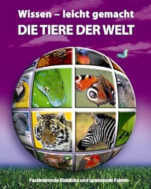Immagine del venditore per Wissen - leicht gemacht : Die Tiere der Welt. Faszinierende Einblicke und spannende Fakten. venduto da Druckwaren Antiquariat