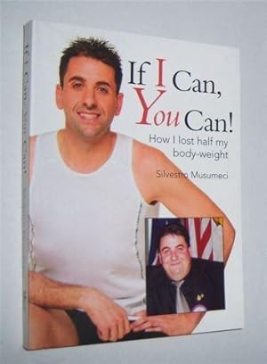 IF I CAN, YOU CAN ! : How I Lost Half My Body-Weight