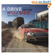 Bild des Verkufers fr A Drive on the Wild Side: Twenty Extreme Driving Adventures from Around the World: 20 Extreme Driving Adventures from Around the World (Gebundene Ausgabe) zum Verkauf von Modernes Antiquariat an der Kyll