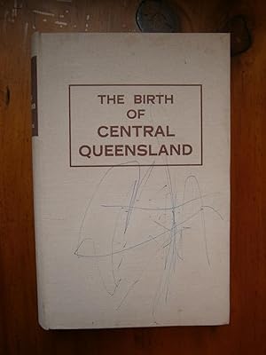 Imagen del vendedor de THE BIRTH OF CENTRAL QUEENSLAND 1802-1859 a la venta por Uncle Peter's Books