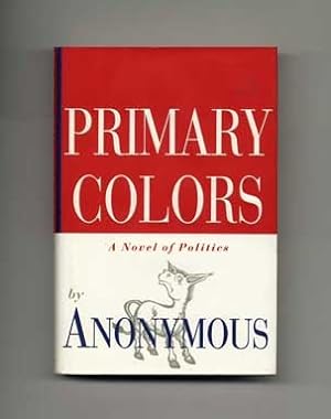 Seller image for Primary Colors: A Novel of Politics - 1st Edition/1st Printing for sale by Books Tell You Why  -  ABAA/ILAB