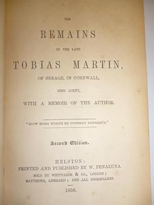 The Remains of the late Tobias Martin, of Breage, in Cornwall, Mine Agent, with a memoir of the a...